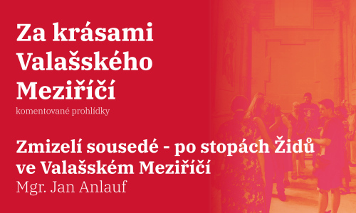 Zmizelí sousedé – po stopách Židů ve Valašském Meziříčí