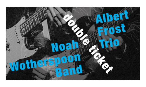 DOUBLE TICKET: Noah Wotherspoon Band (08.10) a Albert Frost Trio (10.10)