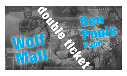 DOUBLE TICKET: Wolf Mail (03.12) a Ben Poole band (10.12)