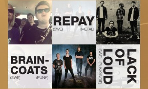 LACK OF LOUD (SWE) + REPAY (SWE) + BRAINCOATS (SWE