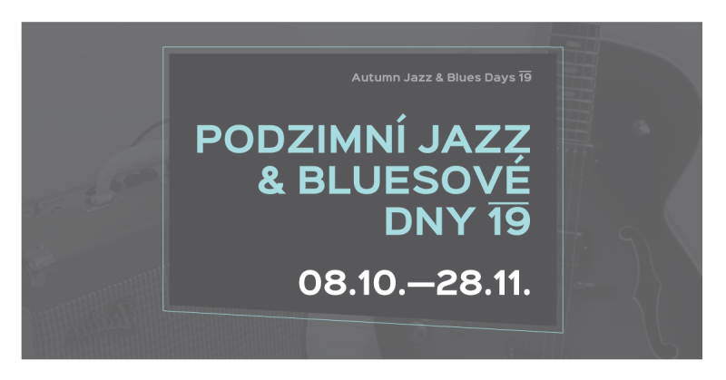 Podzimní jazz & bluesové dny / Autumn jazz & blues days 2019