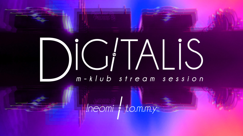 Digitalis – !NEOMI// T.O.M.M.Y