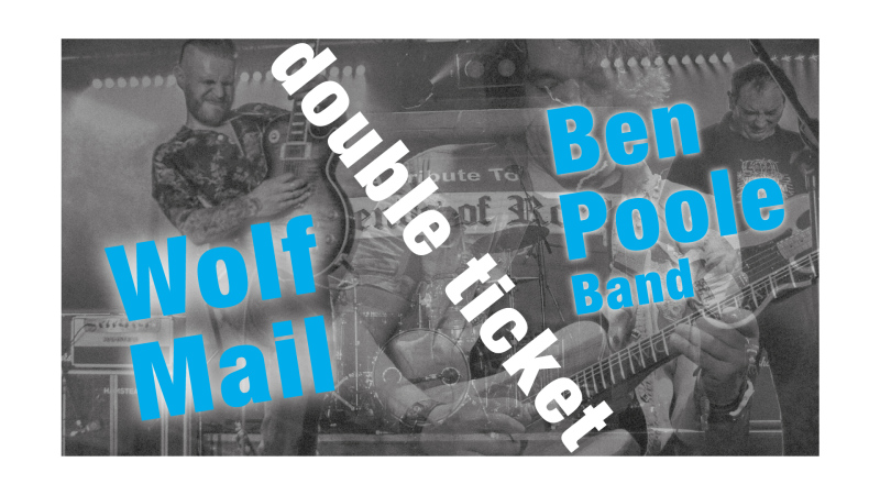 DOUBLE TICKET: Wolf Mail (03.12) a Ben Poole band (10.12)